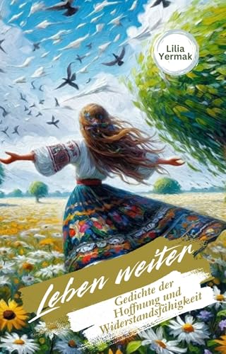 Leben weiter: Gedichte der Hoffnung und Widerstandsfähigkeit