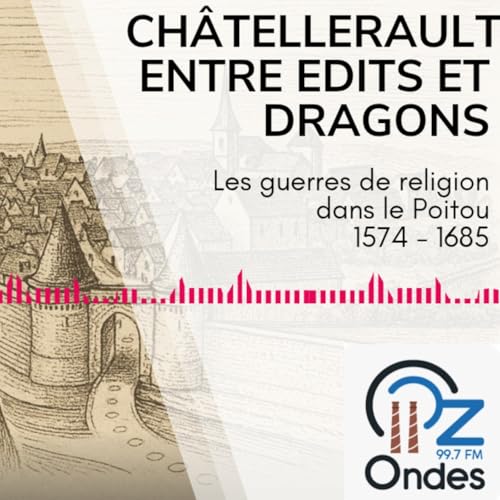 De la Pierre Au Micro - Le protestantisme à Châtellerault au 16ème siècle (part. 3)