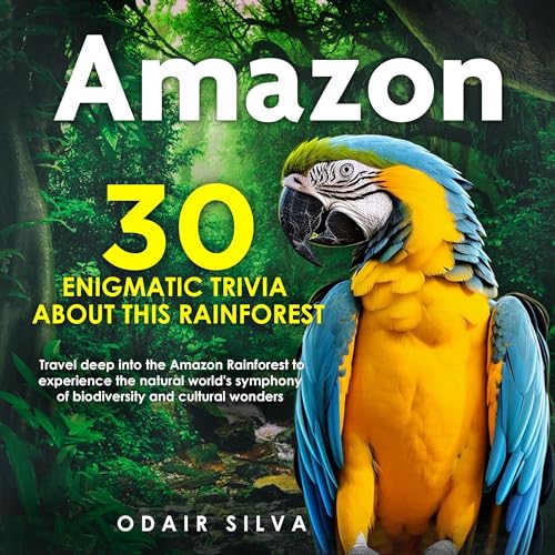 Amazon: 30 Enigmatic Trivia About This Rainforest by Odair Silva episode artwork