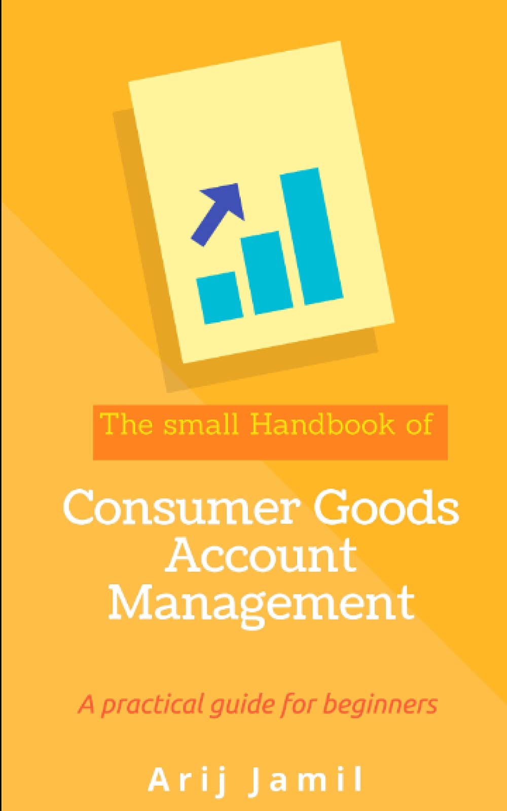 The small handbook of Consumer Goods Account Management: A practical guide for beginners