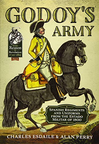 Télécharger Godoy's Army: Spanish Regiments and Uniforms from the Estado Militar of 1800 Francais PDF