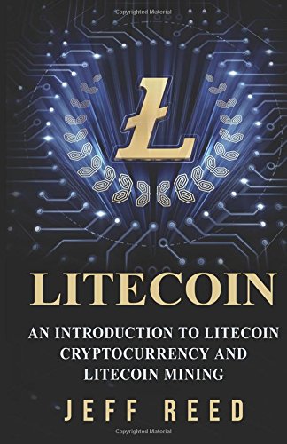 Litecoin: An Introduction to Litecoin Cryptocurrency and Lit
