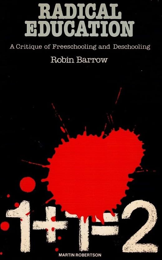 Radical Education: A Critique of Freeschooling and Deschooling