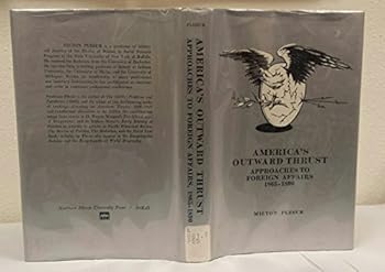 Hardcover America's Outward Thrust: Approaches to Foreign Affairs, 1865-1890. Book