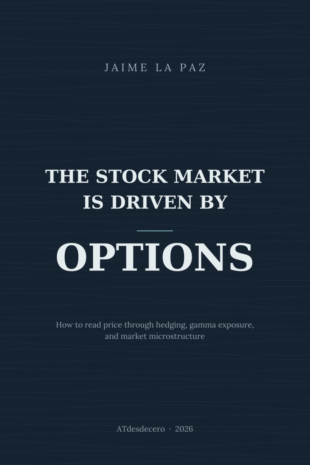 The stock market is driven by options: How to read price through hedging, gamma exposure, and market microstructure