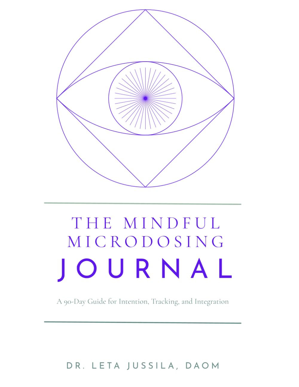 The Mindful Microdosing Journal: A 90-Day Guide for Intention, Tracking, Self-Awareness, and Integration: With Daily Check-Ins, Five Element ... Pause Protocol (Dr. LeTa Psychedelic Series)