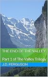 The End of the Valley: Part 1 of The Valley Trilogy