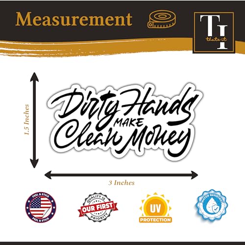 Image of THATS IT - Dirty Hands Make Clean Money Stickers - Vinyl Bumper Sticker for Car, Van, and SUV - Waterproof Decal for Laptop - Indoor and Outdoor Use for Mailbox - Long Lasting Door Decal - TI 348