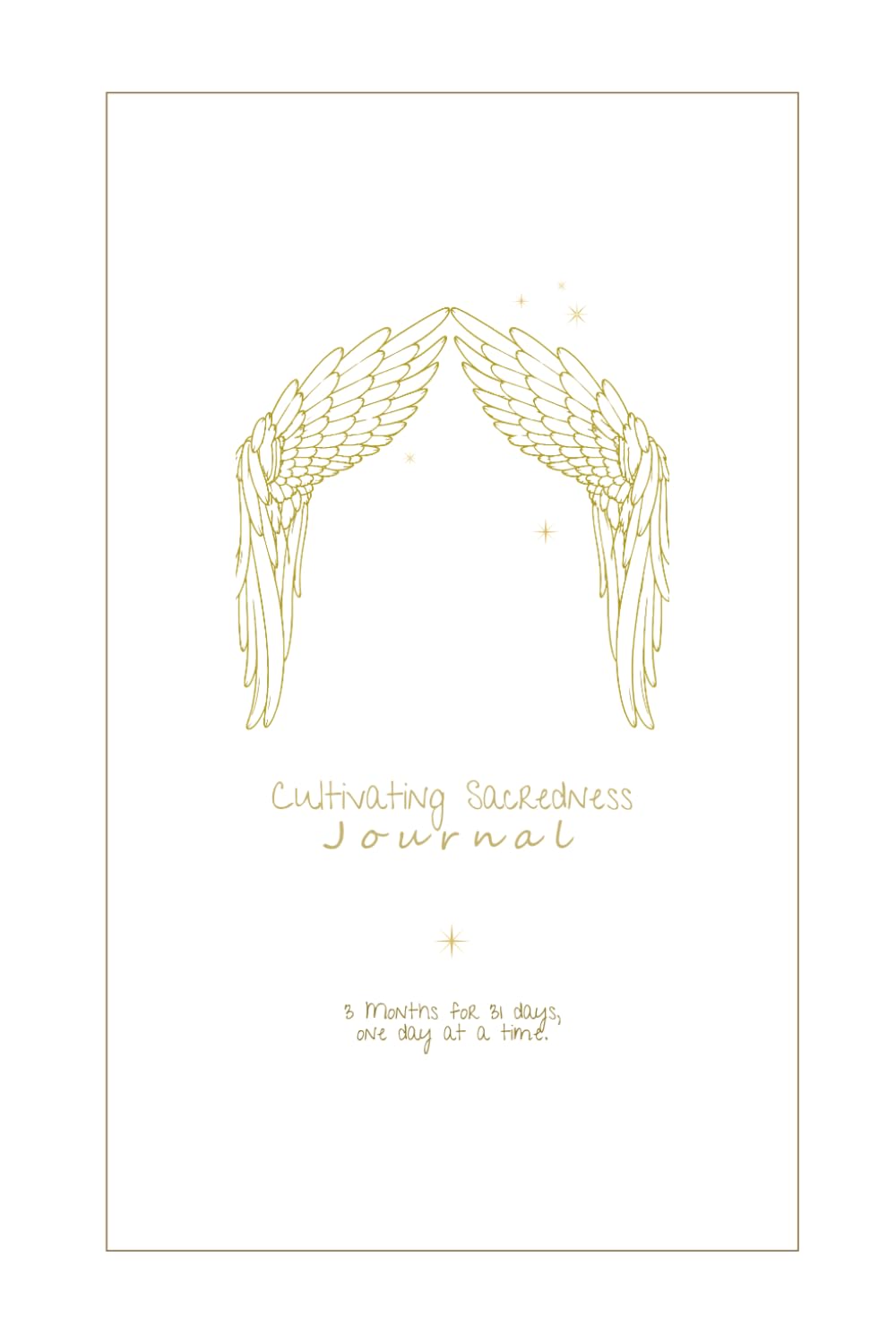 Cultivating Sacredness Journal: 3 months for 31 days, one day at a time. {Golden Edition}