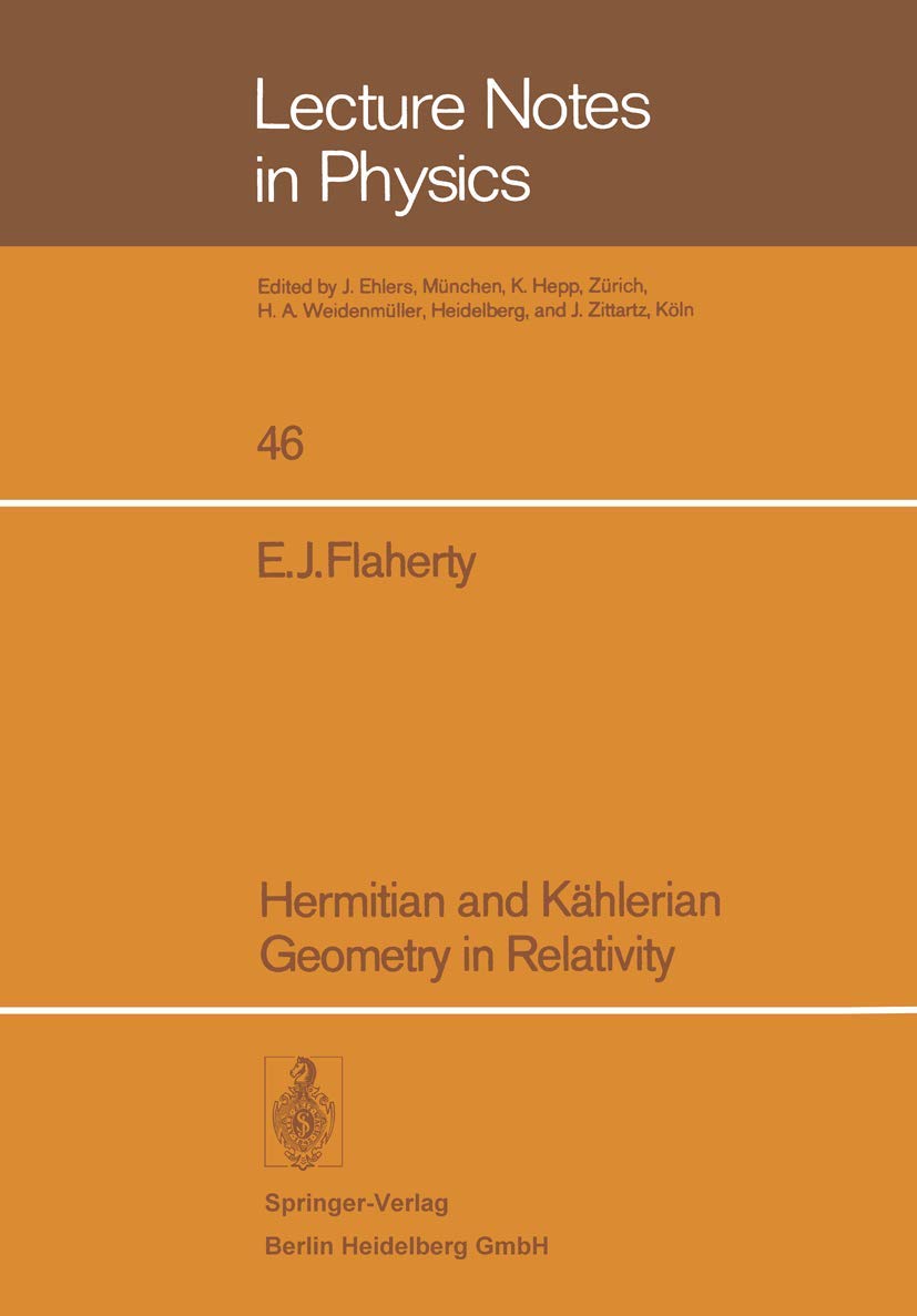 Hermitian and Kählerian Geometry in Relativity: 46 (Lecture Notes in Physics, 46)
