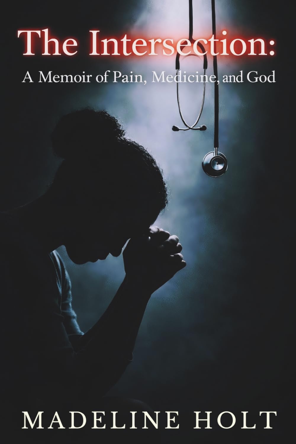 The Intersection: A Memoir of Pain, Medicine and God