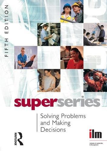 Solving Problems and Making Decisions (Institute of Learning & Management Super Series)