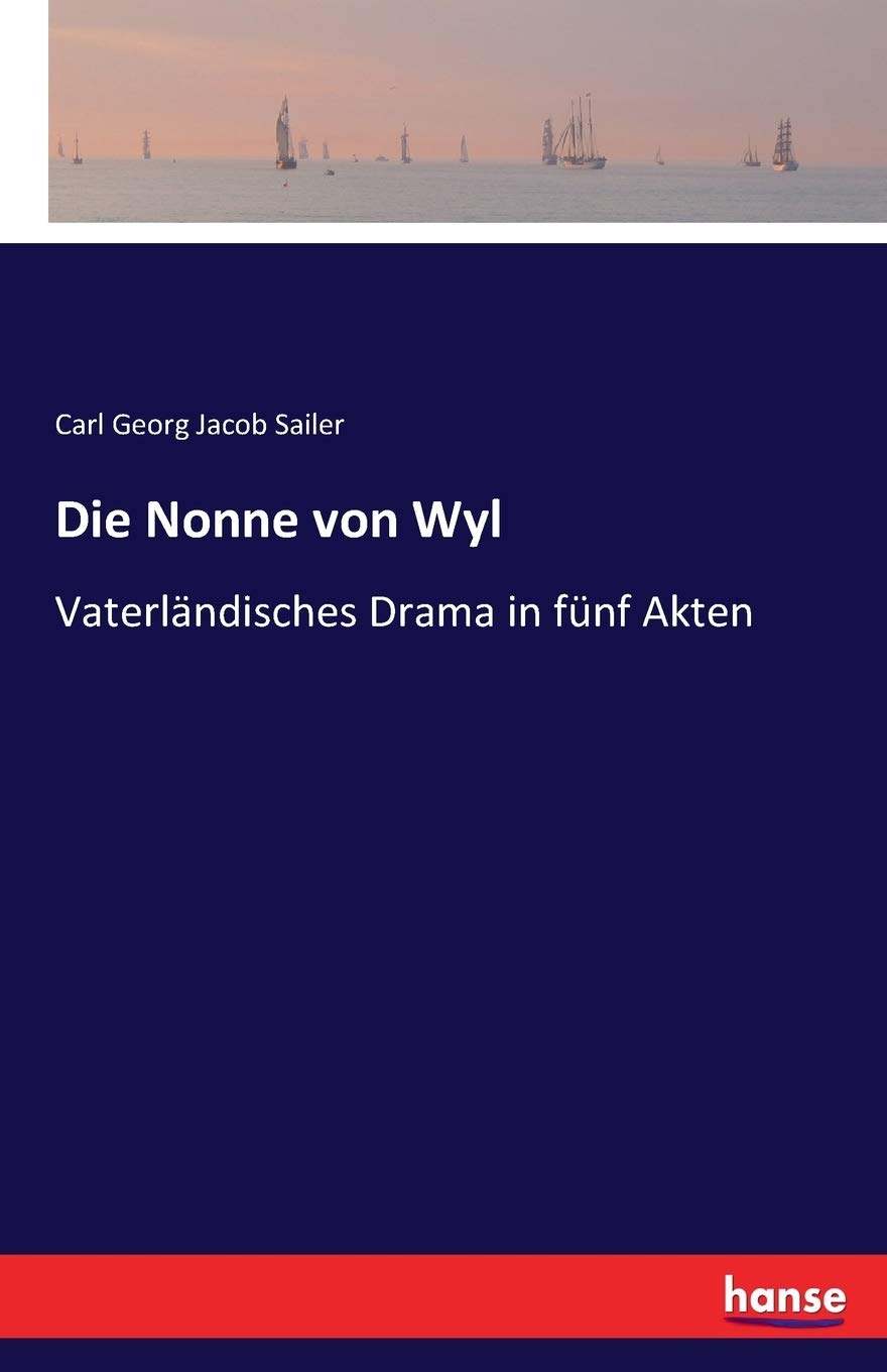 Die Nonne von Wyl: Vaterländisches Drama in fünf Akten Paperback – Import, 26 March 2016