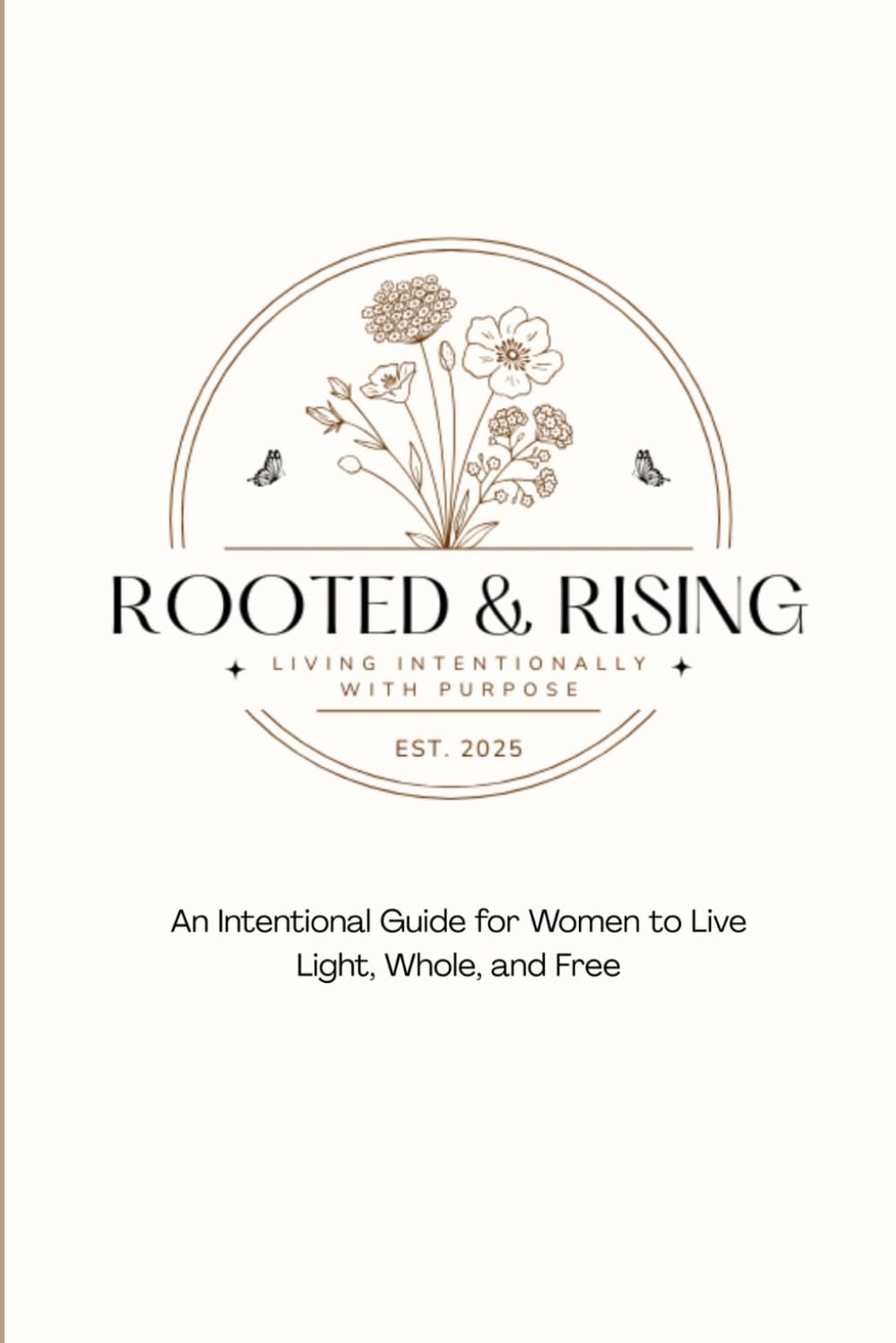 Rooted & Rising: An Intentional Guide for Women to Live Light, Whole, & Free