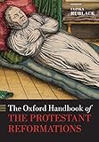 The Oxford Handbook of the Protestant Reformations (Oxford Handbooks)