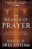 The Weapon of Prayer: Maximize Your Greatest Strategy Against the Enemy
