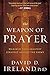The Weapon of Prayer: Maximize Your Greatest Strategy Against the Enemy