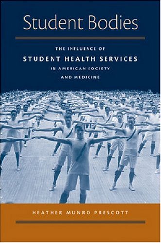 Student Bodies: The Influence of Student Health Services in American Society and Medicine (Conversations In Medicine And Society)
