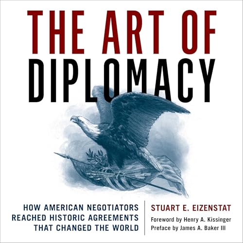 The Art of Diplomacy (By Stuart E. Eizenstat, Dr. Henry A. Kissinger - foreword, James A. Baker III) episode artwork