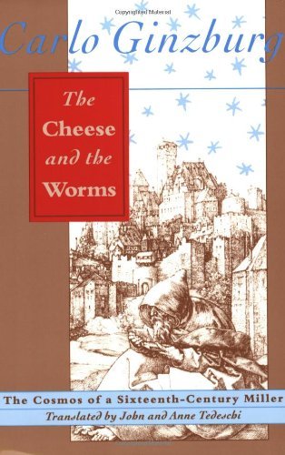 The Cheese and the Worms: The Cosmos of a Sixteenth-Century Miller by Carlo Ginzburg (1992-03-01)