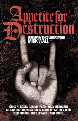 Appetite for Destruction : Legendary Encounters with Mick Wall