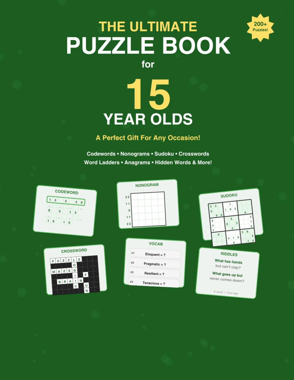 The Ultimate Puzzle Book for 15 Year Olds: A Perfect Gift For Any Occasion — 200+ Codewords, Nonograms, Sudoku, Crosswords, Math Challenges, Vocabulary Builders, Cryptograms, Riddles & More!