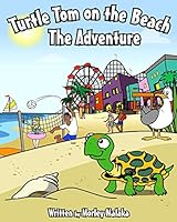 Turtle Tom on the Beach: The Adventure 1514862964 Book Cover
