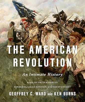 The American Revolution, a historical nonfiction piece by Geoffrey C. Ward and Ken Burns, book cover depicting a group of people with weapons on the way to a fight across a field.