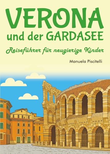 Verona und der Gardasee Reiseführer für neugierige Kinder