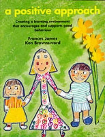 A Positive Approach: Creating a Learning Environment That Encourages and Supports Good Behaviour (Creative Teaching S.) Paperback – 1 Sept. 1994