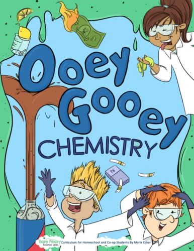 Ooey Gooey Chemistry: Curriculum For Homeschool And Co-Op Students: Volume 1 (Easy Peasy Science Lab Curriculum)
