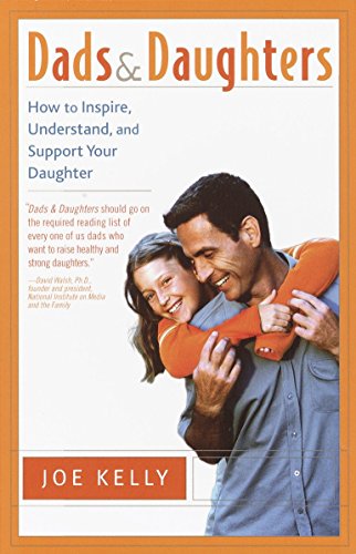DADS AND DAUGHTERS: HOW TO INSPIRE, UNDERSTAND, AND By Joe Kelly **BRAND NEW**