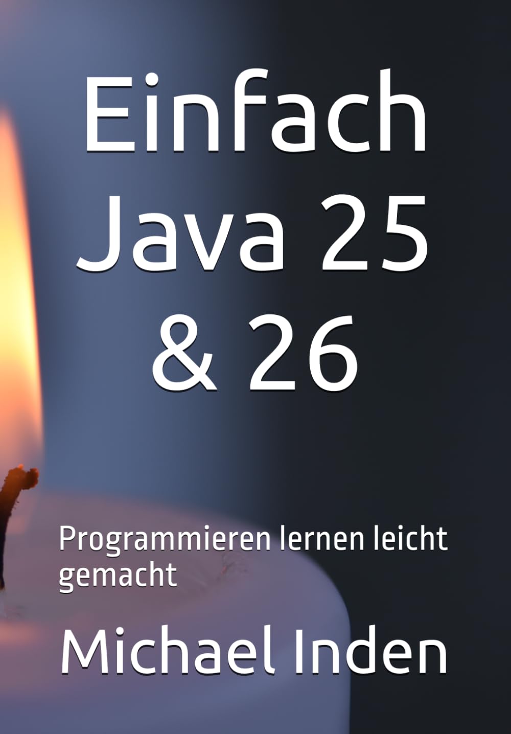 Einfach Java 25 & 26: Programmieren lernen leicht gemacht