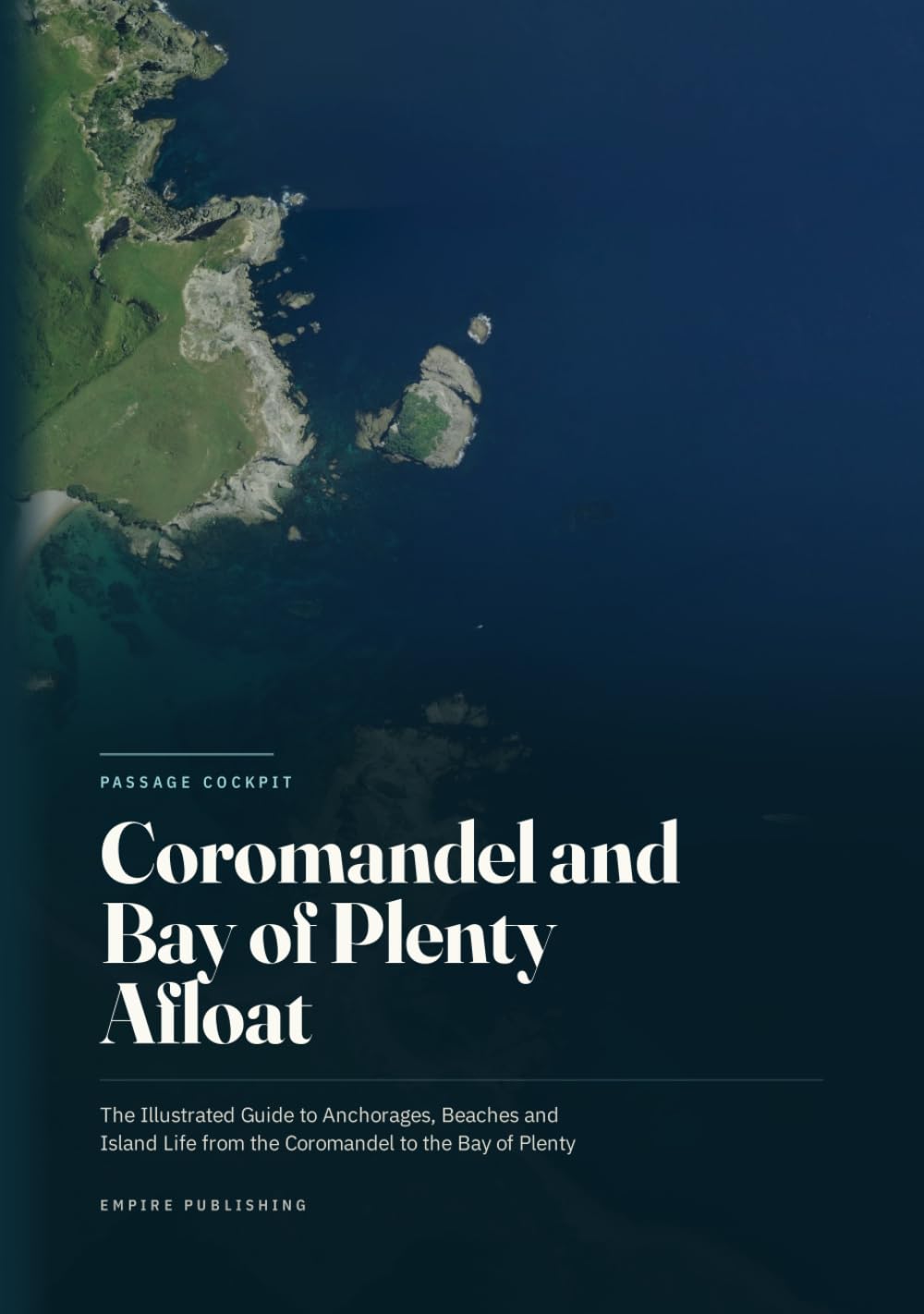 Coromandel and Bay of Plenty Afloat: The Illustrated Guide to Anchorages, Beaches and Island Life from the Coromandel to the Bay of Plenty