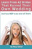 Learn From 42 Brides That Ruined Their Own Wedding: And How NOT To Be One Of Them