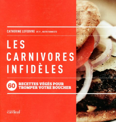Télécharger LES CARNIVORES INFIDELES 60 RECETTES VEGES POUR TROMPER VOTRE BOUCHER PDF