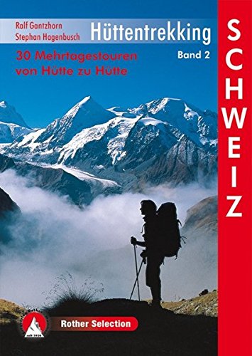 Hüttentrekking Band 2: Schweiz: 30 Mehrtagestouren von Hütte zu Hütte (Rother Selection) Hüttentrekking Band 2: Schweiz: 30 Mehrtagestouren von Hütte zu Hütte (Rother Selection)