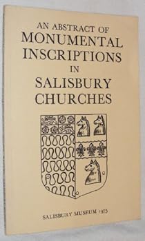 An Abstract of Monumental Inscriptions in Salisbury Churches (Mainly Up to 1852)