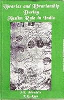 Libraries and librarianship during Muslim rule in India 8185972958 Book Cover