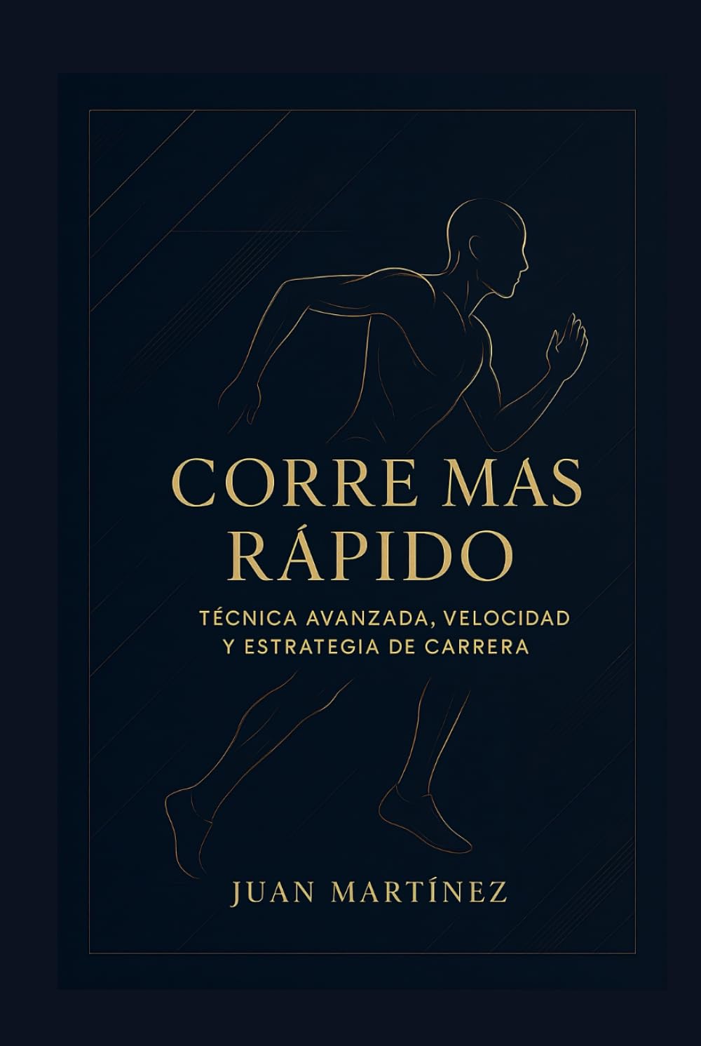 Corre Más Rápido: Técnica Avanzada, Velocidad y Estrategia de Carrera: La guía definitiva para mejorar tu técnica, aumentar tu velocidad y dominar cada carrera con eficiencia.
