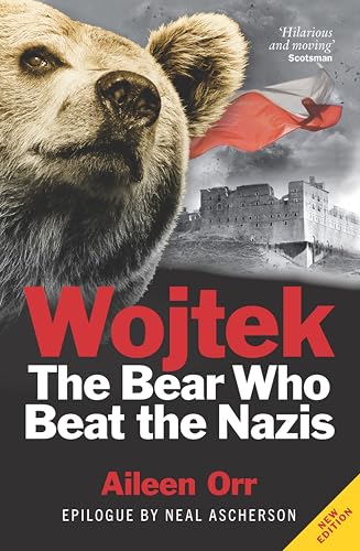 Wojtek: The Bear Who Beat the Nazis: Polish War Hero