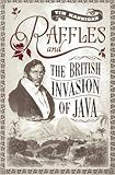 Raffles and the British Invasion of Java