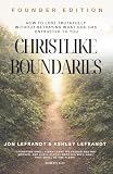 CHRISTLIKE BOUNDARIES: How To Love Truthfully...