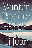 Winter Pasture: One Woman's Journey with China's Kazakh Herders