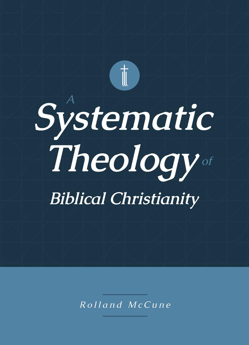 A Systematic Theology of Biblical Christianity