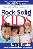 Rock-Solid Kids: Giving Children a Biblical Foundation for Life