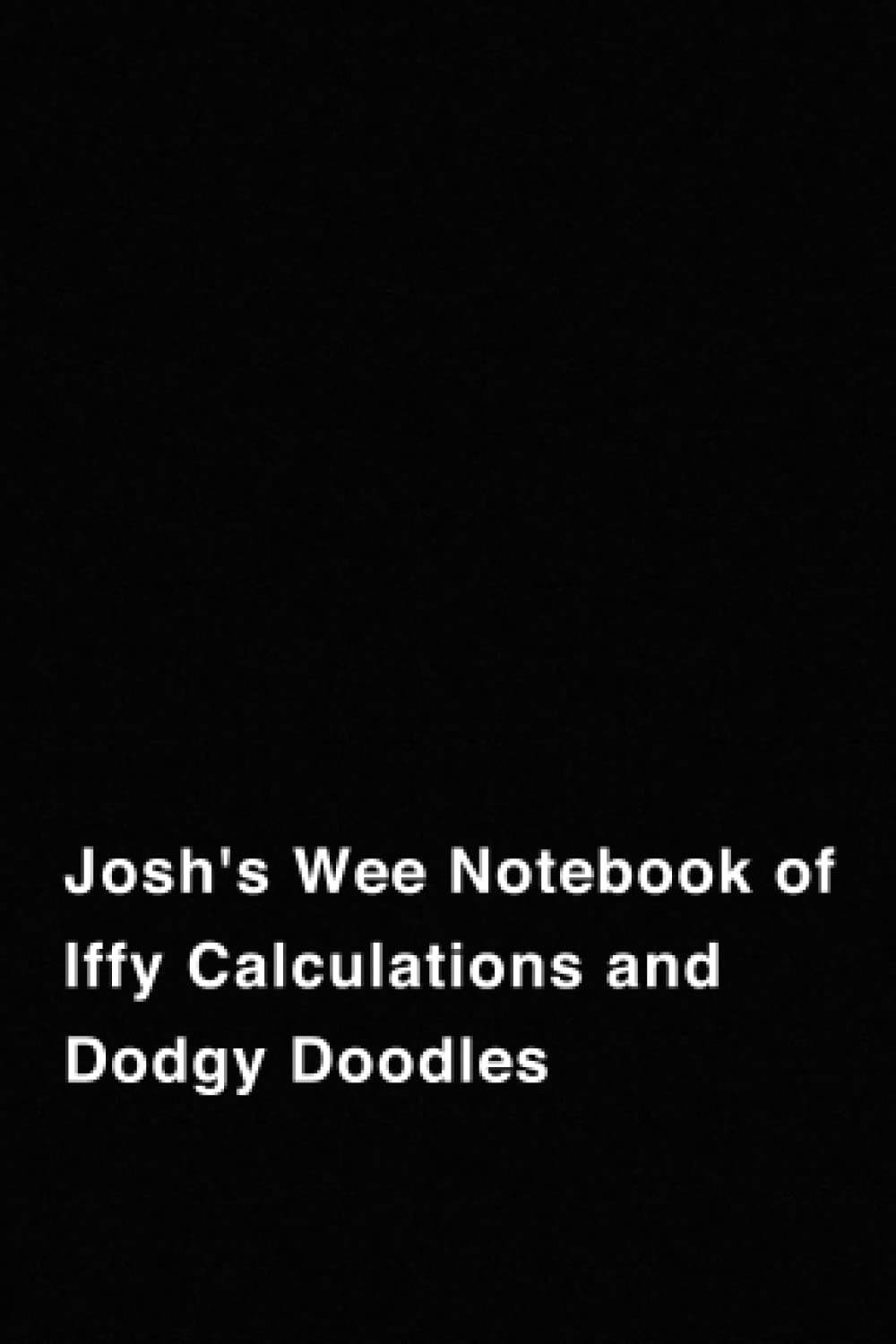 Josh's wee Notebook of Iffy Calculations and Dodgy Doodles