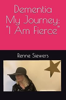 Dementia My Journey: "I AM FIERCE"