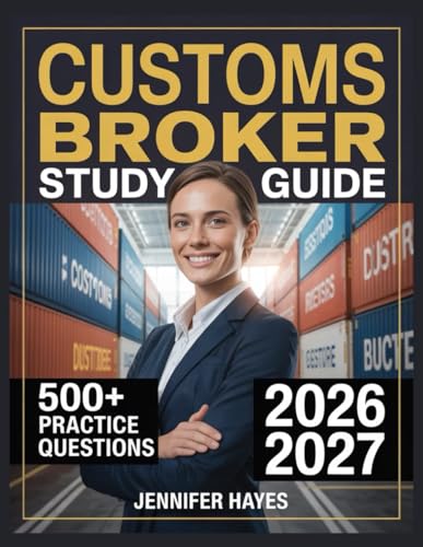 Customs Broker Study Guide 2026-2027: 500+ Review Questions with ...