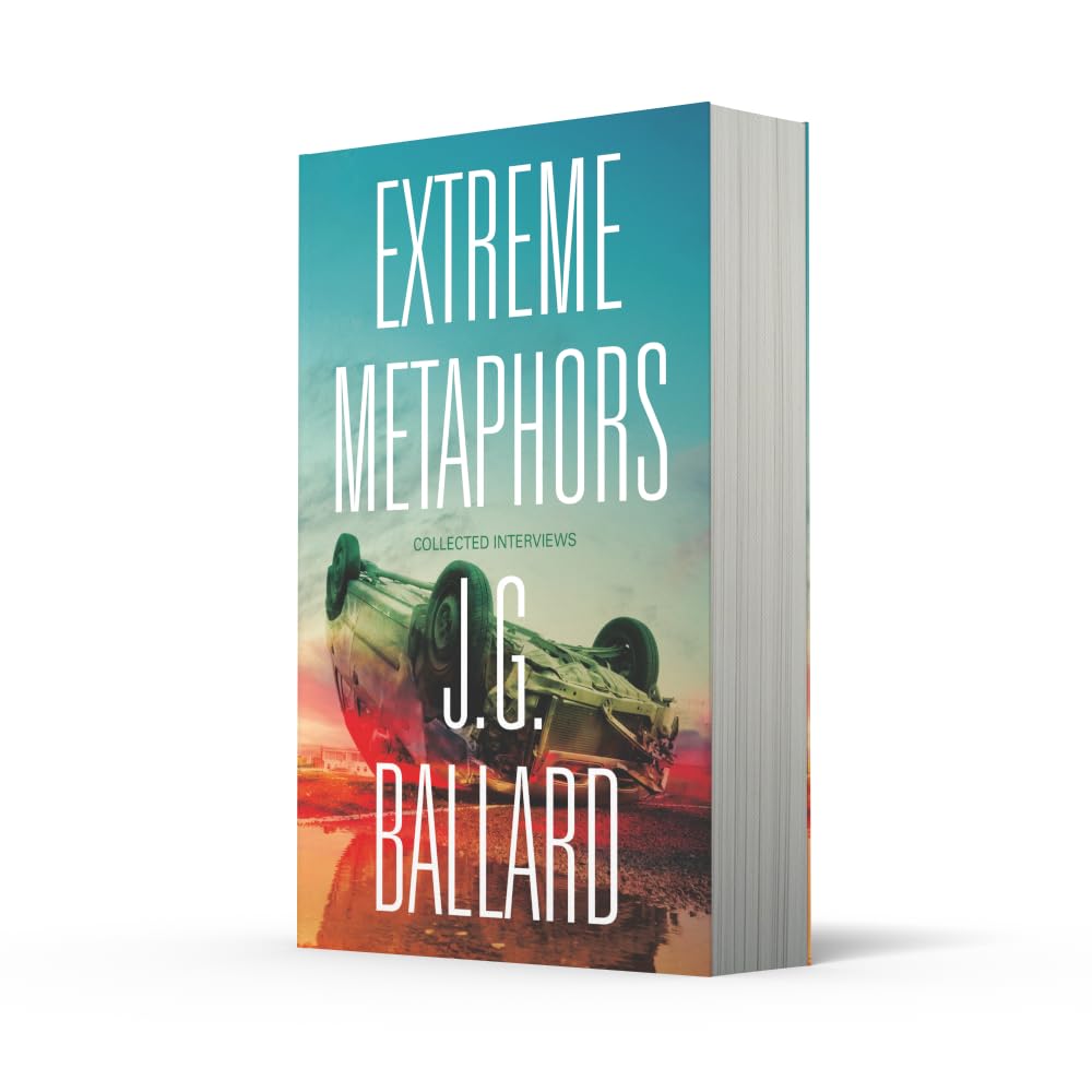 Extreme Metaphors: The Definitive Collection of Interviews with a Visionary Science Fiction Author